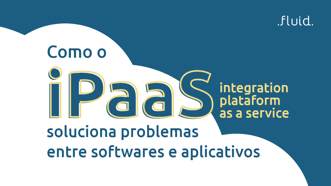 Como o iPaaS soluciona problemas entre softwares e aplicativos
